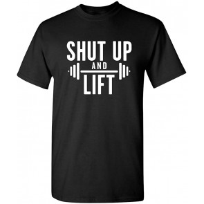 Shut Up And Lift T-Shirt