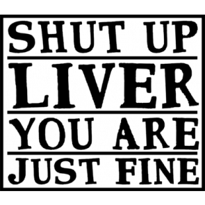 Shut Up Liver 2 T-Shirt