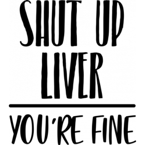 Shut Up Liver T-Shirt