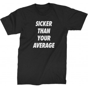 Sicker Than Your Average T-Shirt