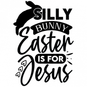 Silly Bunny Easter Is For Jesus 01 T-Shirt