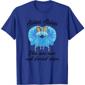 Sisters Sisters There Were Never Such Devoted Sisters Gift T-Shirt