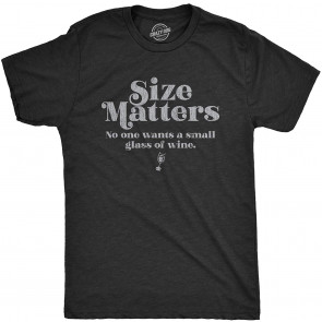 Size Matters No One Wants A Small Glass Of Wine T T-Shirt