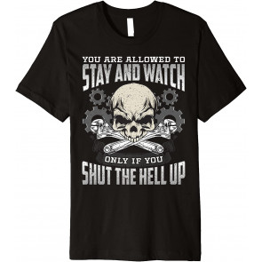 Skull Mechanic Allowed To Stay & Watch Shut The Hell Up T-Shirt
