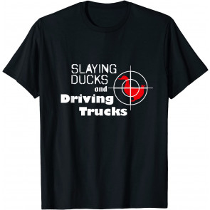 Slaying Ducks And Driving Trucks Cool, T-Shirt