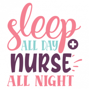 Sleep All Day  Nurse All Night 01 T-Shirt