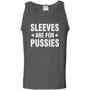 Sleeves Are For Pussies - T-Shirt