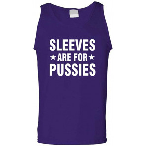Sleeves Are For Pussies - T-Shirt