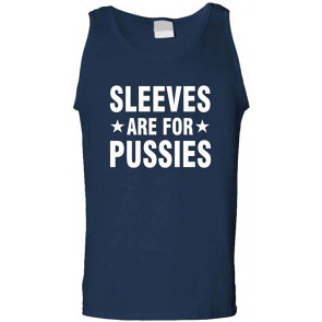 Sleeves Are For Pussies - T-Shirt