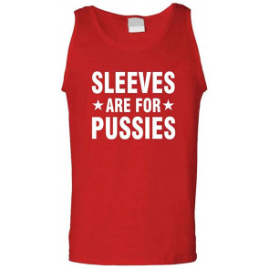 Sleeves Are For Pussies - T-Shirt