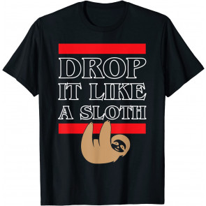 Sloth Animal: Drop It Like A Sloth T-Shirt