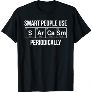 Smart People Use Sarcasm Periodically T-Shirt