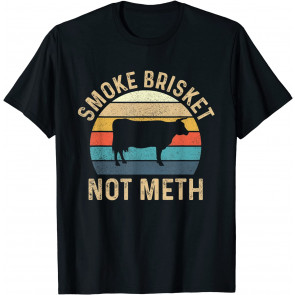 Smoke Brisket Not Meth - Pitmaster BBQ Lover Smoker Grilling T-Shirt