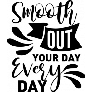 Smooth Out Your Day Every Day T-Shirt