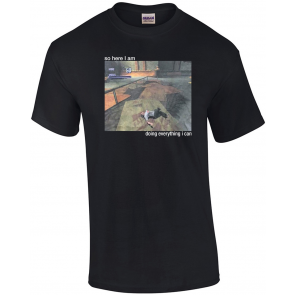 So Here I Am Doing Everything I Can T-Shirt