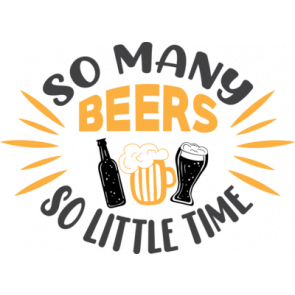 So Many Beers So Little Time 8 T-Shirt