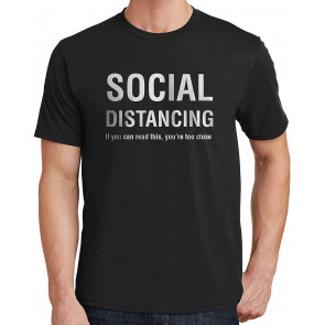 Social Distance, If You Can Read This You're Too Close T-Shirt