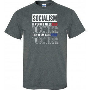 Socialism Can't All Be Rich Together We Can All Be Poor Together T-Shirt