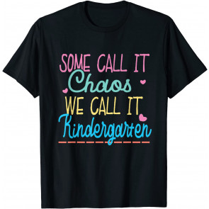 Some Call It Chaos We Call It Kindergarten T-Shirt