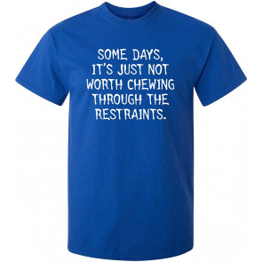 Some Days It's Just Not Worth T-Shirt