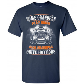Some Grandpas Play Bingo Real Grandpas Drive Hotrods T-Shirt