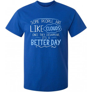 Some People Are Like Clouds T-Shirt