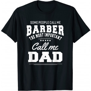 Some People Call Me Barber Most Important Call Dad T-  T-Shirt