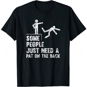 Some People Just Need A Pat On The Back T-Shirt