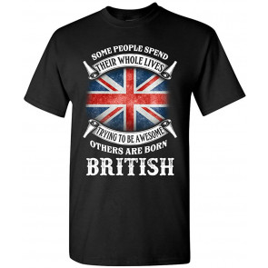 Some People Spend Their Whole Lives Awesome British T-Shirt