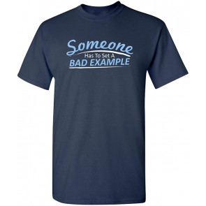 Someone Has To Set A Example T-Shirt