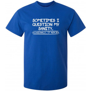 Sometimes I Question My Sanity T-Shirt