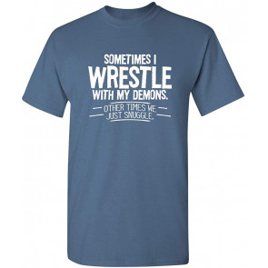 Sometimes I Wrestle With Demons T-Shirt