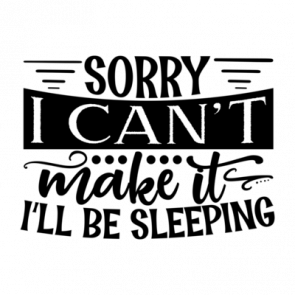 Sorry I Cant Make It Ill Be Sleeping 01 T-Shirt