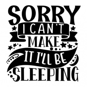 Sorry I Cant Make It Ill Be Sleeping 1 01 T-Shirt