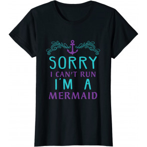 Sorry I Can't Run I'm A Mermaid - For Women And T-Shirt