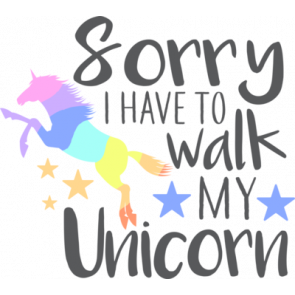 Sorry I Have To Walk My Unicorn T-Shirt