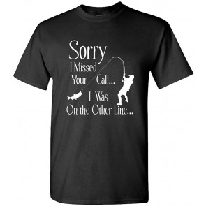Sorry I Missed Your Call - Other Line Fish T-Shirt
