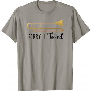 Sorry, I Tooted Marching Band Trombone  T-Shirt