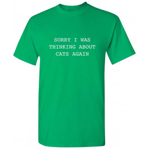 Sorry I Was Thinking About Cats Again T-Shirt