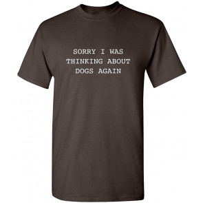 Sorry I Was Thinking About Dogs Again T-Shirt