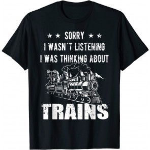 Sorry I Wasn´t Listening Railroad Collector Model Train Gift T-Shirt