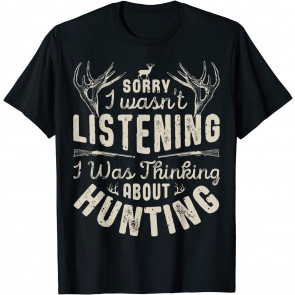 Sorry I Wasn't Listening Thinking About T-Shirt