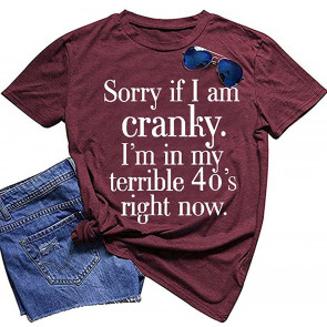 Sorry If I Am Cranky I'm In My Terrible 40's Women Casual T-Shirt