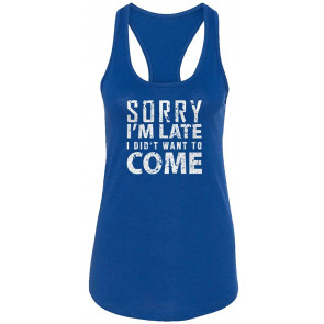 Sorry I'm Late I Didn't Want To Come Sayings  T-Shirt