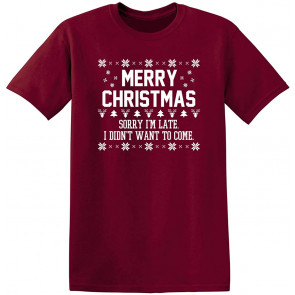 Sorry I'm Late I Didn't Want To T-Shirt