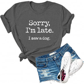 Sorry I'm Late I Saw A Dog T-Shirt
