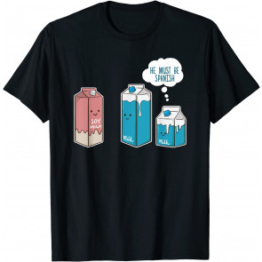 Soy Milk He Must Be Spanish T-Shirt