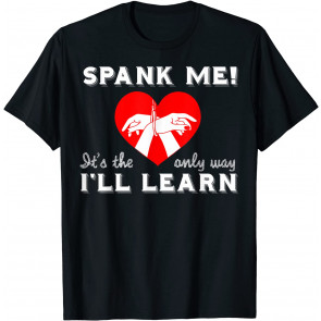 Spank Me It's The Only Way I Learn Master T-Shirt
