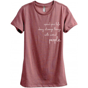 Spend Life Doing Strange Things With Weird People Fashion Relaxed T-Shirt