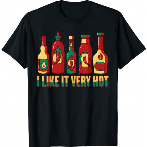 Spicy Food - I Like It Very Hot - Hot Sauces - Chilli T-Shirt